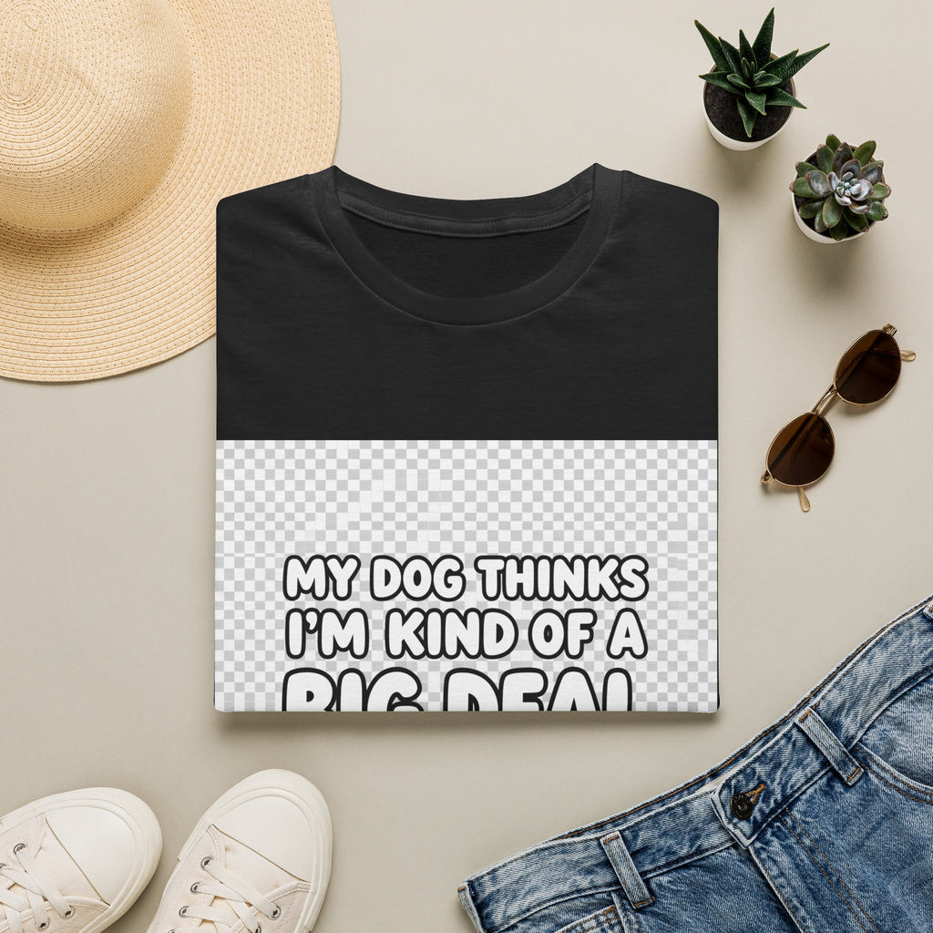 My dog thinks Im kind of a big deal confident dog parent humor shirt for proud pet owners