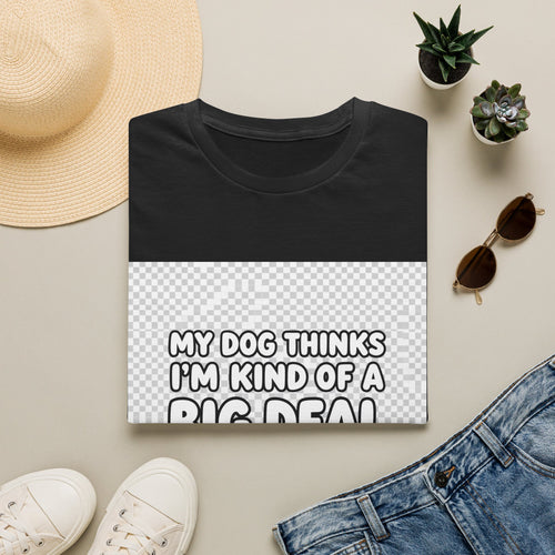 My dog thinks Im kind of a big deal confident dog parent humor shirt for proud pet owners
