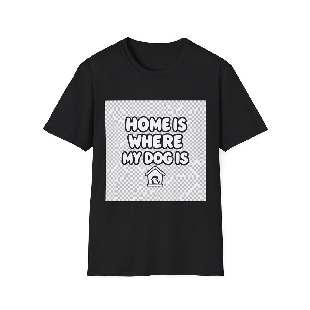 Home Is Where My Dog Is - Dog Lover T-Shirt