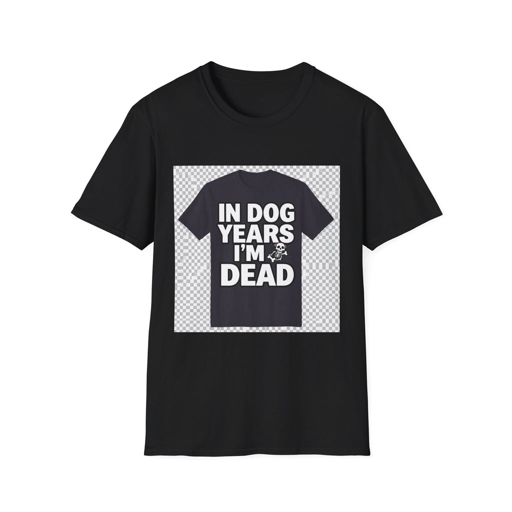 In Dog Years I'm Dead - Hilarious Dog Lover T-Shirt