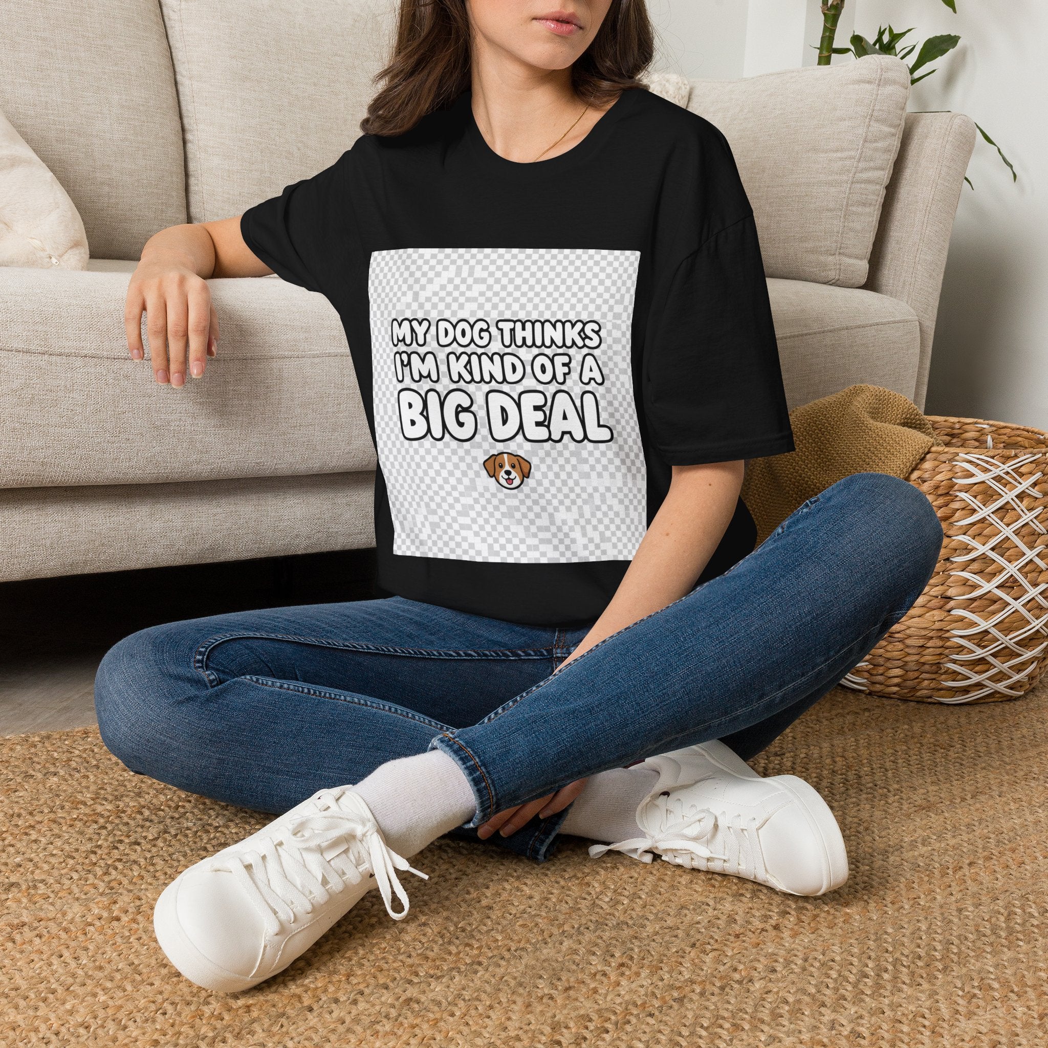 My Dog Thinks I'm Kind of a Big Deal - Dog Parent T-Shirt